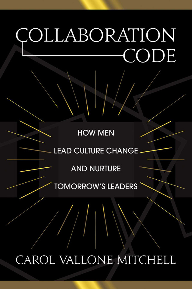 Collaboration Code: How Men Lead Culture Change and Nurture Tomorrow's Leaders book cover by Carol  Vallone Mitchell