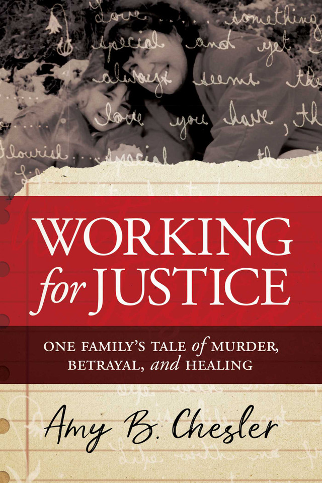 Working for Justice: One Family's Tale of Murder, Betrayal, and Healing book cover by Amy  B. Chesler