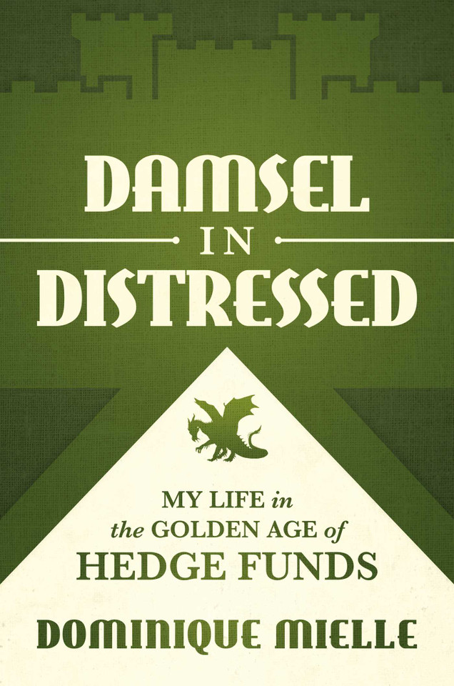 Damsel in Distressed: My Life in the Golden Age of Hedge Funds book cover by Dominique Mielle