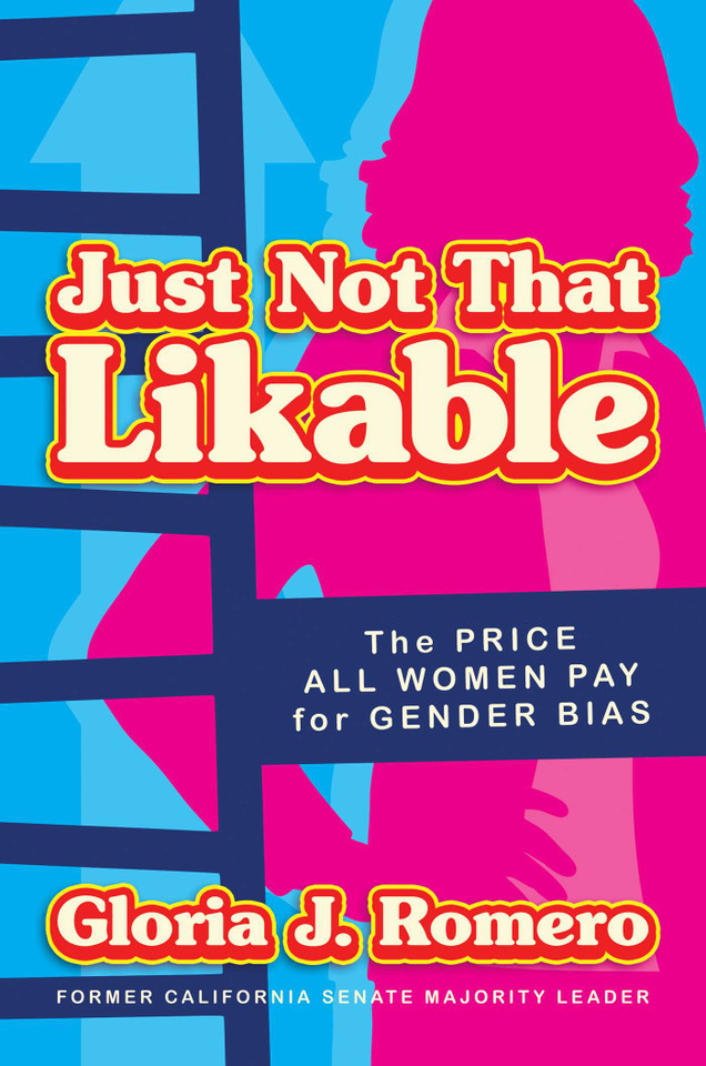 Just Not That Likable: The Price All Women Pay for Gender Bias book cover by Gloria J. Romero