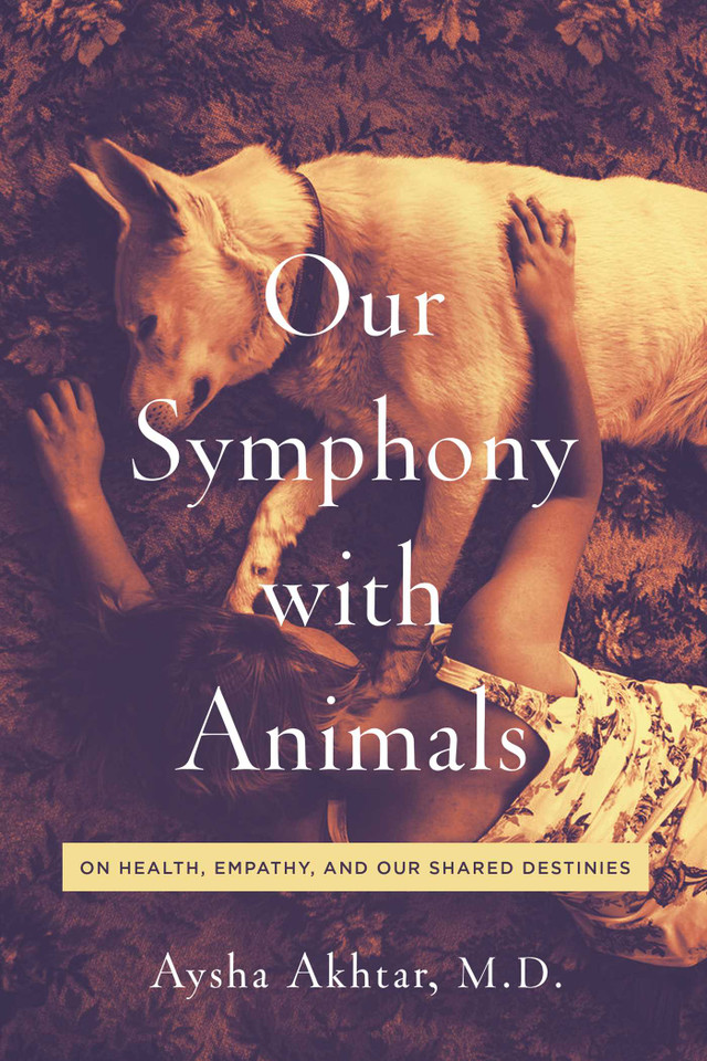 Our Symphony with Animals: On Health, Empathy, and Our Shared Destinies book cover by Aysha Akhtar