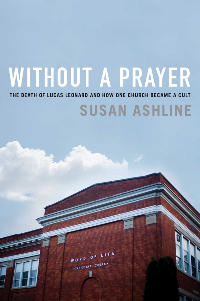 Without a Prayer: The Death of Lucas Leonard and How One Church Became a Cult book cover by Susan Ashline