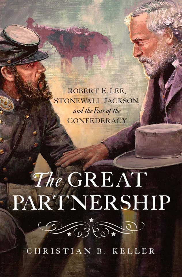 The Great Partnership: Robert E. Lee, Stonewall Jackson, and the Fate of the Confederacy book cover by Christian B Keller