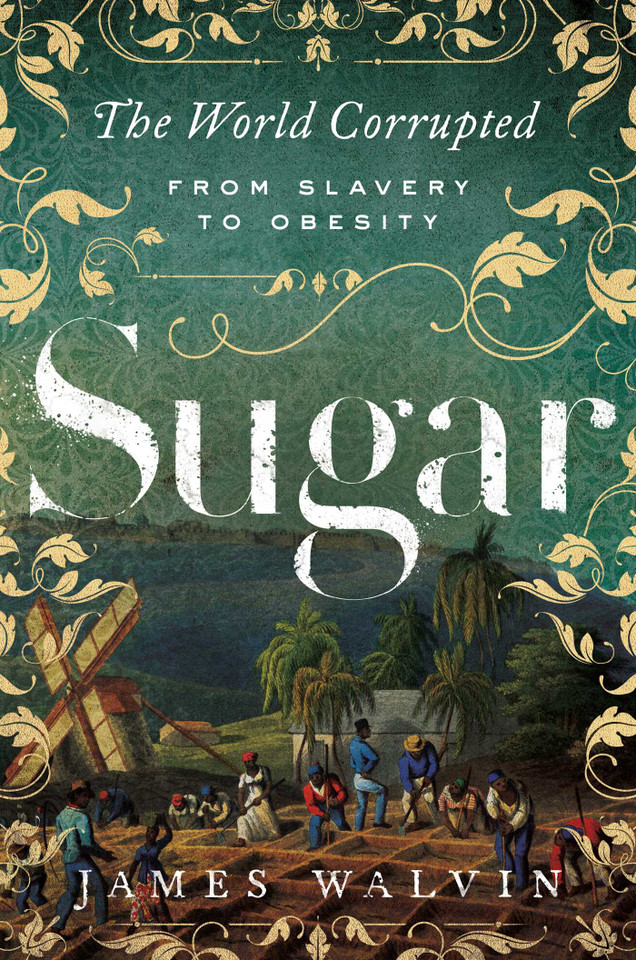 Sugar: The World Corrupted: From Slavery to Obesity book cover by James Walvin
