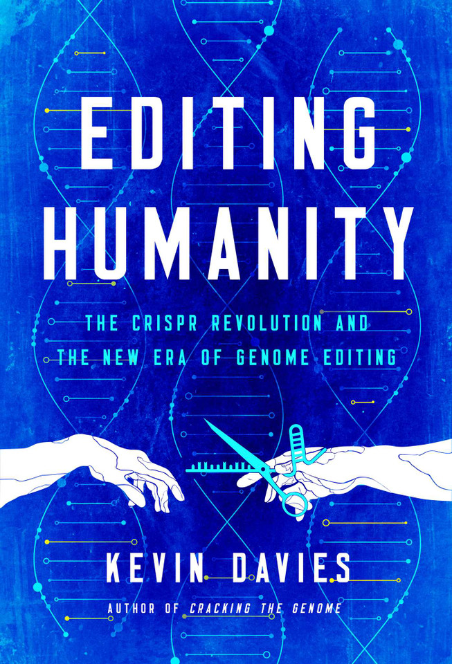 Editing Humanity: The CRISPR Revolution and the New Era of Genome Editing book cover by Kevin Davies