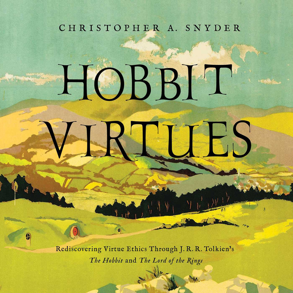 Hobbit Virtues: Rediscovering Virtue Ethics Through J. R. R. Tolkien's The Hobbit and The Lord of the Rings book cover by Christopher A. Snyder
