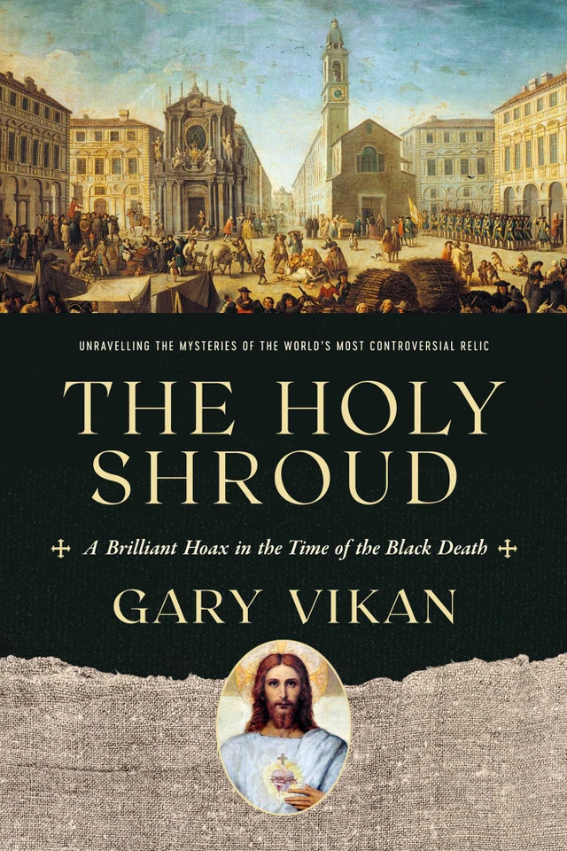 The Holy Shroud: A Brilliant Hoax in the Time of the Black Death book cover by Gary Vikan