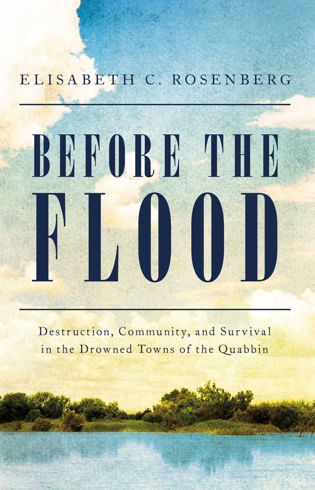 Before the Flood: Destruction, Community, and Survival in the Drowned Towns of the Quabbin book cover by Elisabeth C. Rosenberg