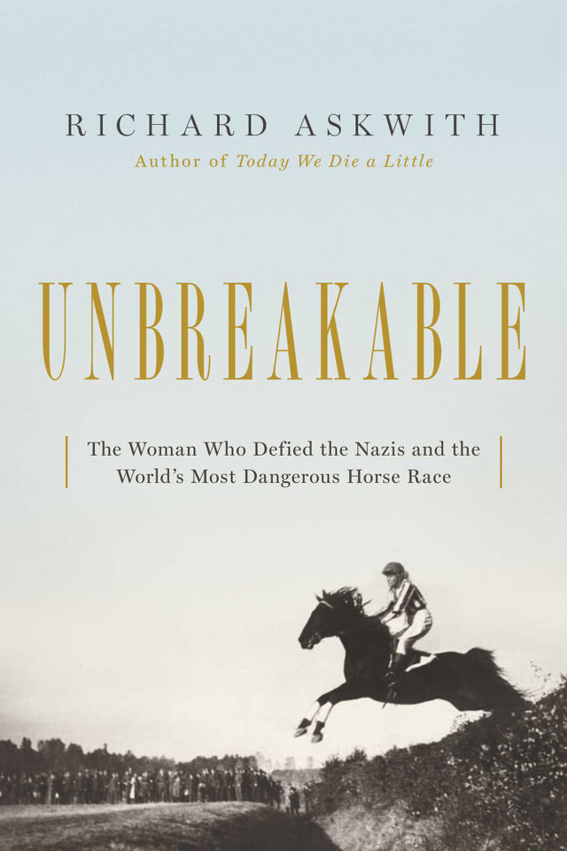 Unbreakable: The Woman Who Defied the Nazis in the World's Most Dangerous Horse Race book cover by Richard Askwith