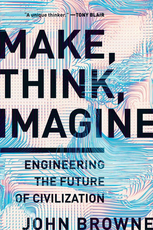 Make, Think, Imagine: Engineering the Future of Civilization book cover by John Browne