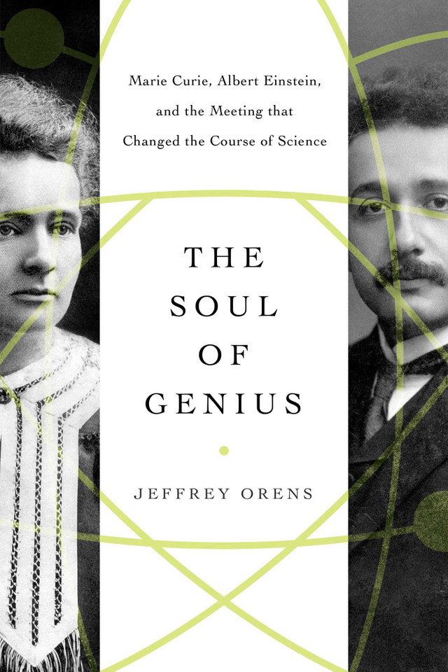 The Soul of Genius: Marie Curie, Albert Einstein, and the Meeting that Changed the Course of Science book cover by Jeffrey Orens