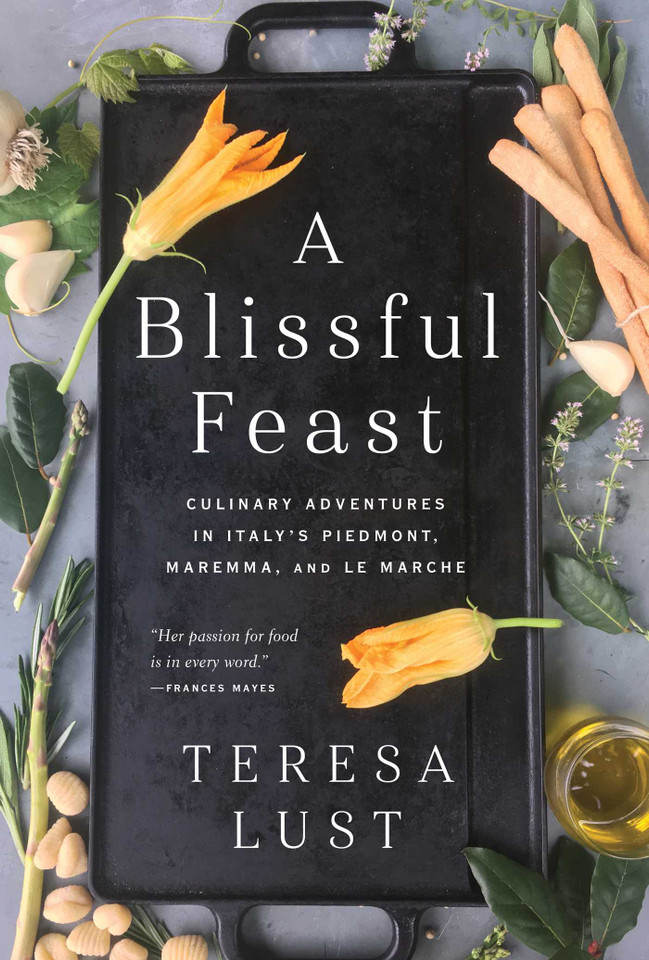 A Blissful Feast: Culinary Adventures in Italy's Piedmont, Maremma, and Le Marche book cover by Teresa Lust