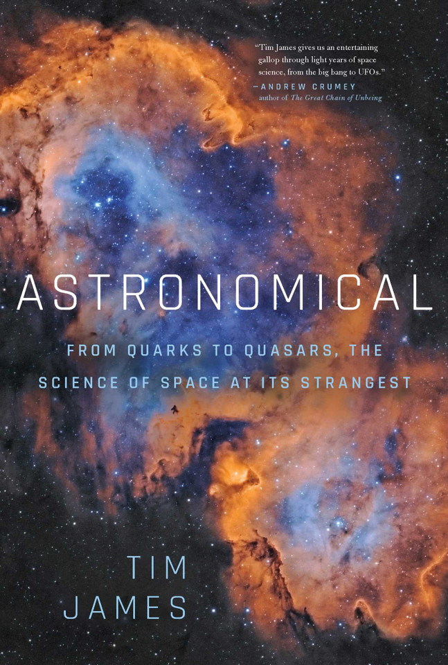 Astronomical: From Quarks to Quasars: The Science of Space at its Strangest book cover by Tim James