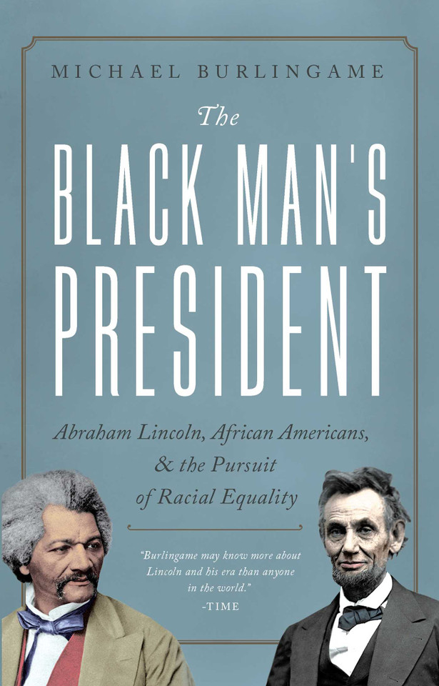 The Black Man's President: Abraham Lincoln, African Americans, and the Pursuit of Racial Equality book cover by Michael Burlingame