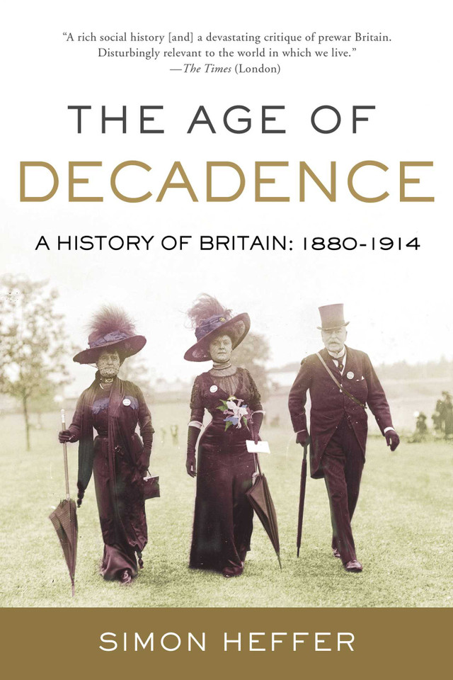 The Age of Decadence: A History of Britain: 1880-1914 book cover by Simon Heffer