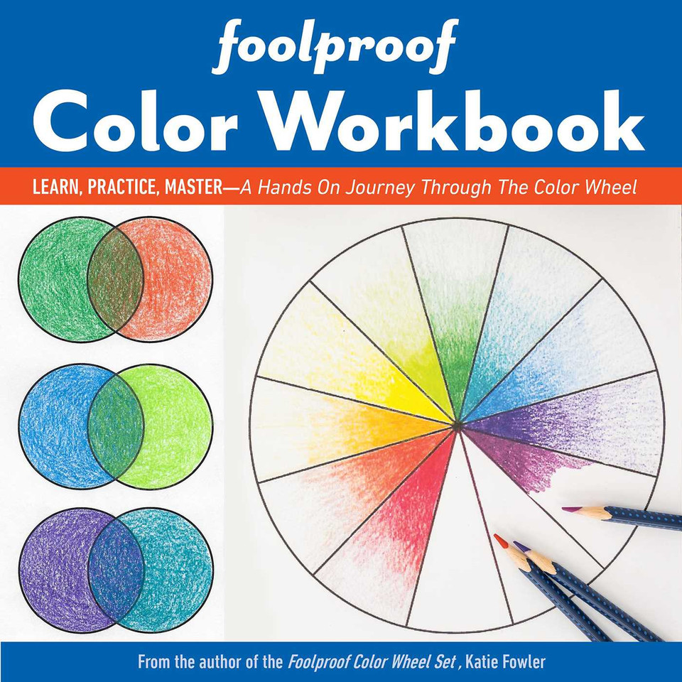 Foolproof Color Workbook: Learn, Practice, Master; A Hands On Journey Through the Color Wheel (Reference Guide) book cover by Katie Fowler
