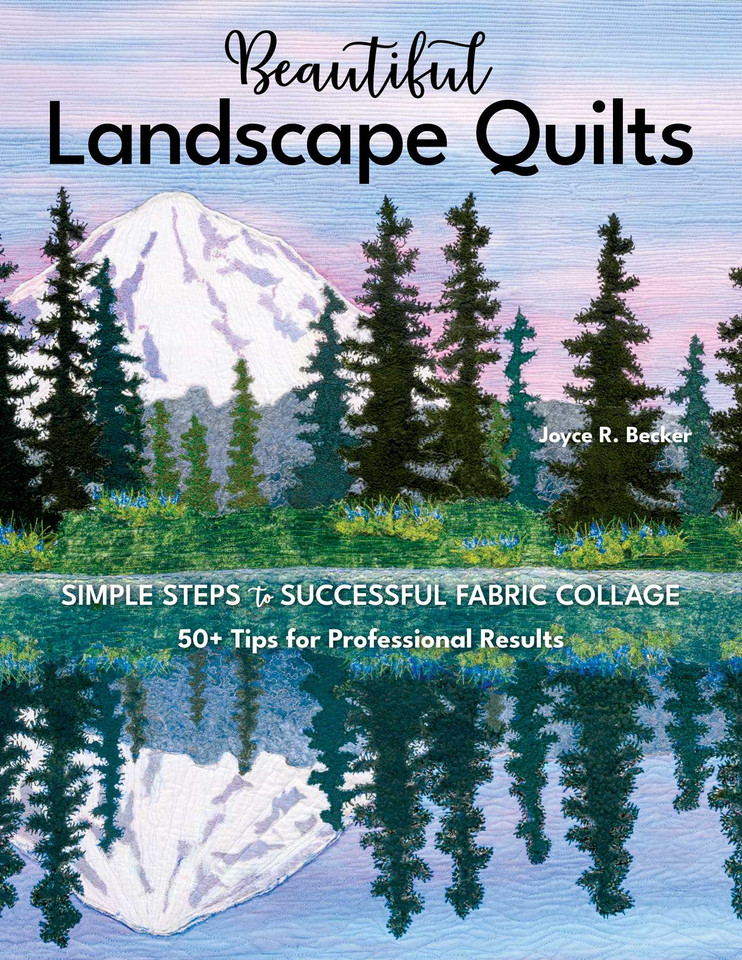 Beautiful Landscape Quilts: Simple Steps to Successful Fabric Collage; 50+ Tips for Professional Results book cover by Joyce R. Becker