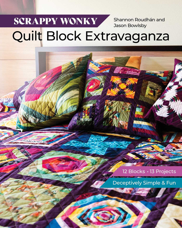 Scrappy Wonky Quilt Block Extravaganza: 12 blocks, 13 projects, Deceptively Simple & Fun book cover by Shannon Leigh Roudhán, Jason Bowlsby