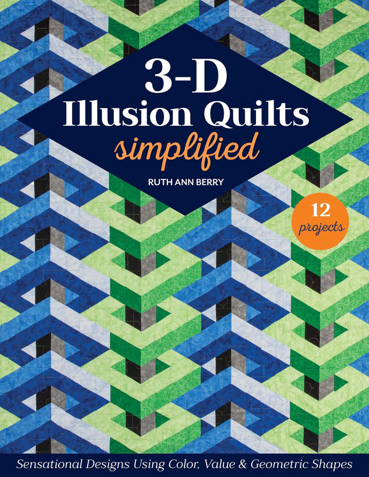 3-D Illusion Quilts Simplified: Sensational Designs Using Color, Value & Geometric Shapes; 12 Projects book cover by Ruth Ann Berry