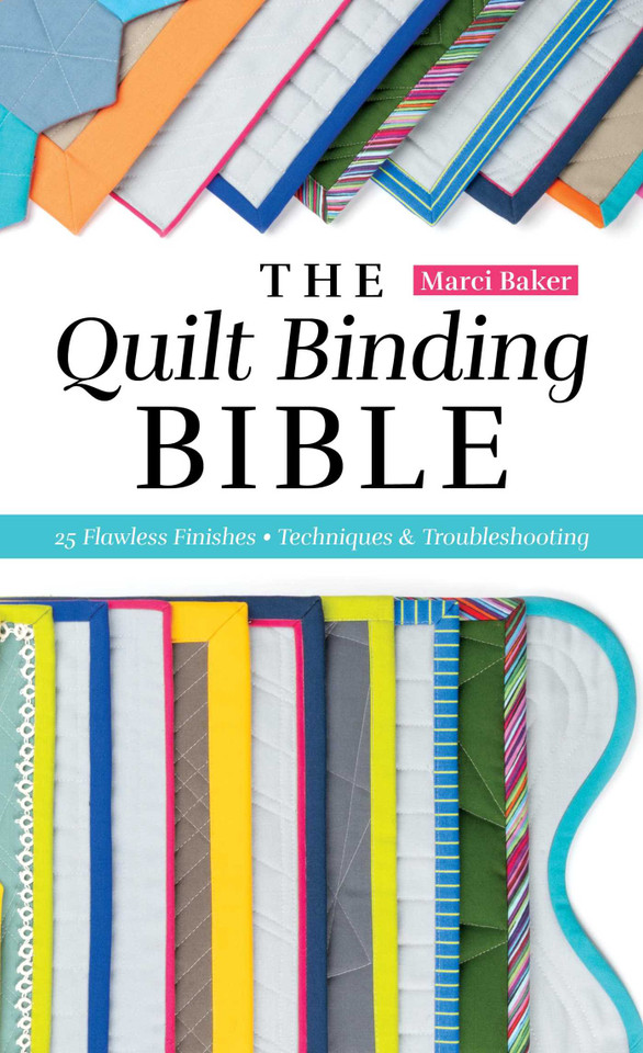 The Quilt Binding Bible: 25 Flawless Finishes; Techniques & Troubleshooting (Reference Guide) book cover by Marci Baker