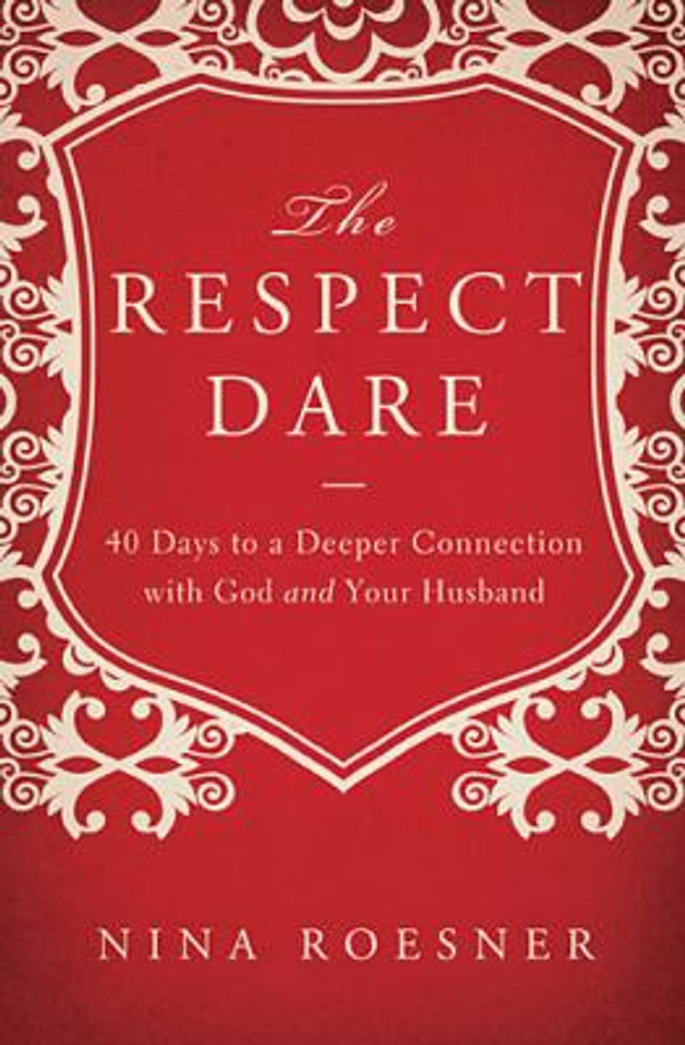 The Respect Dare: 40 Days to a Deeper Connection with God and Your Husband Cover