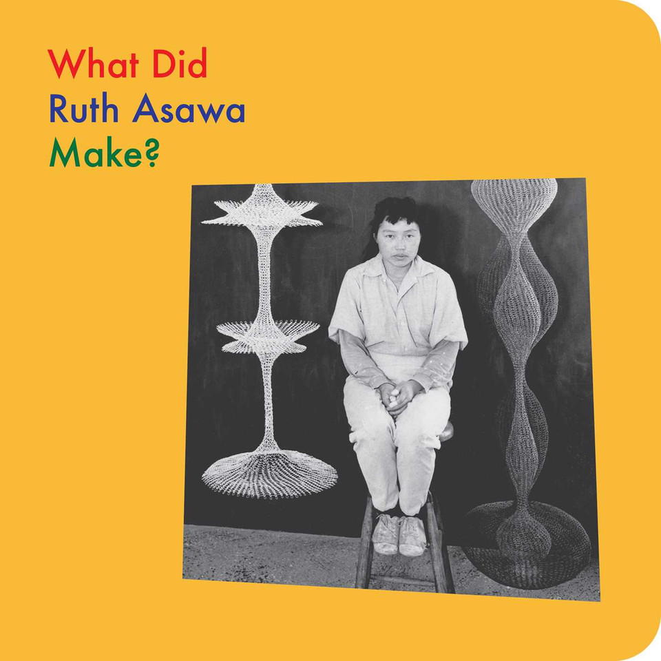 What Did Ruth Asawa Make? (What Artists Make) book cover by Doro Globus, Ruth Asawa