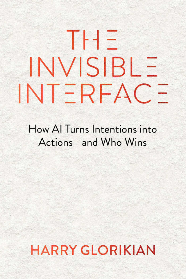 The Invisible Interface: How AI Turns Intentions into Actions—and Who Wins book cover by Harry Glorikian