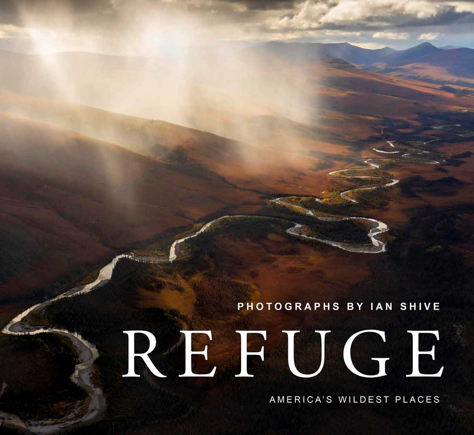 Refuge: America's Wildest Places (Explore the National Wildlife Refuge System, Including Kodiak, Palmyra Atoll, Rocky Mountains, and More, Photography Books, Coffee-Table Books, Wildlife Conservation) book cover by Ian Shive