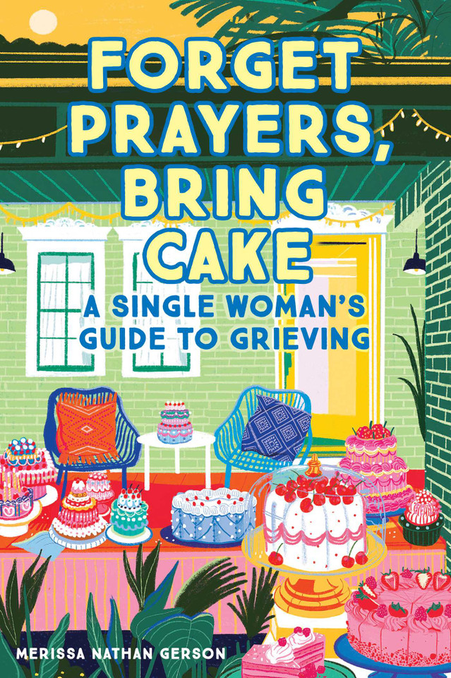 Forget Prayers, Bring Cake: A Single Woman's Guide to Grieving book cover by Merissa Nathan Gerson