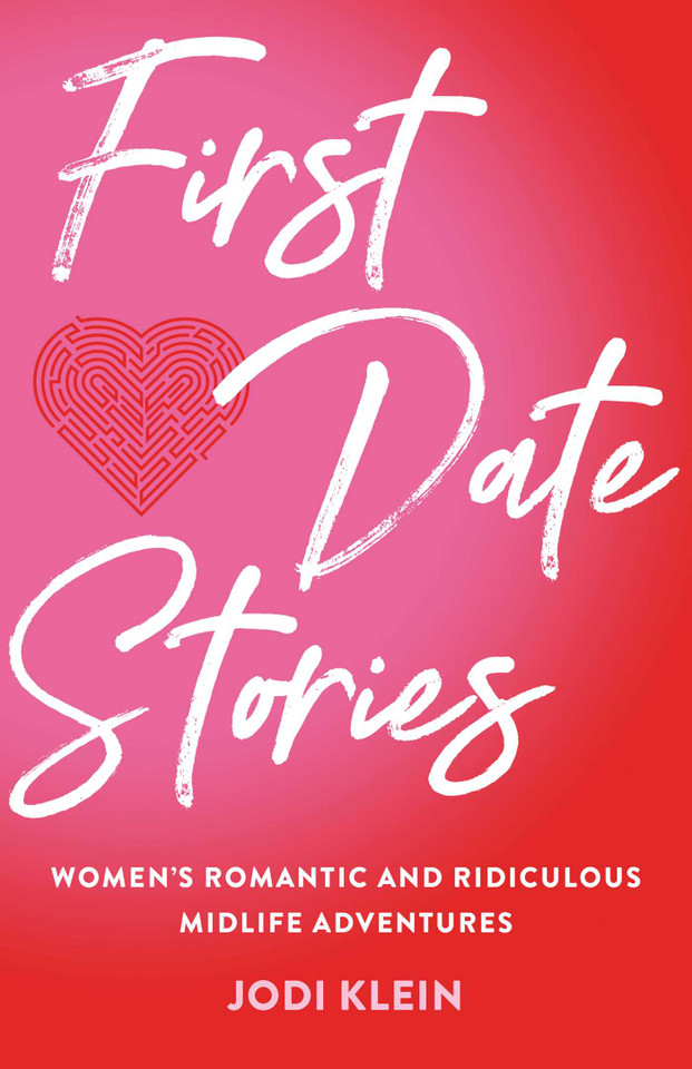 First Date Stories: Women's Romantic and Ridiculous Midlife Adventures book cover by Jodi Klein