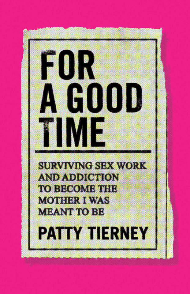 For a Good Time: Surviving Sex Work and Addiction to Become the Mother I Was Meant to Be book cover by Patty Tierney