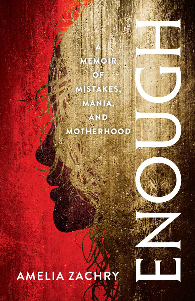 Enough: A Memoir of Mistakes, Mania, and Motherhood book cover by Amelia Zachry