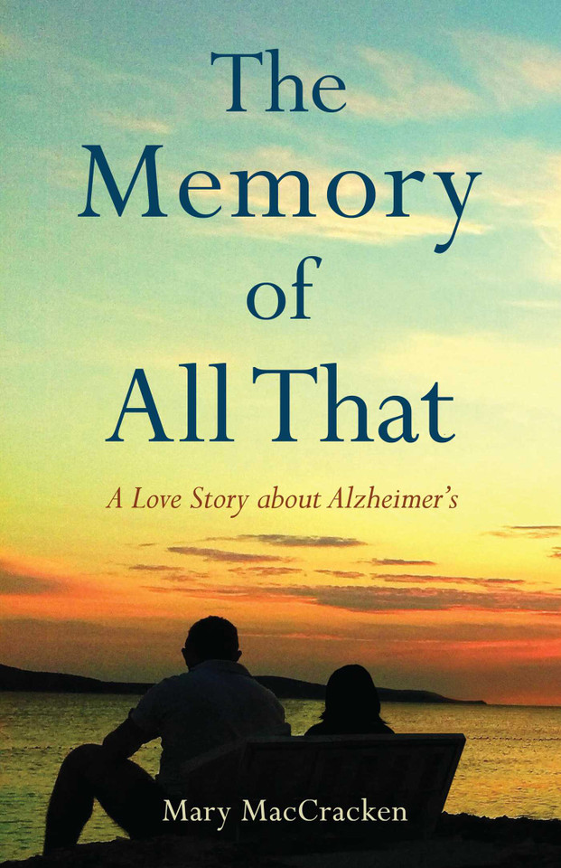 The Memory of All That: A Love Story about Alzheimer's book cover by Mary MacCracken