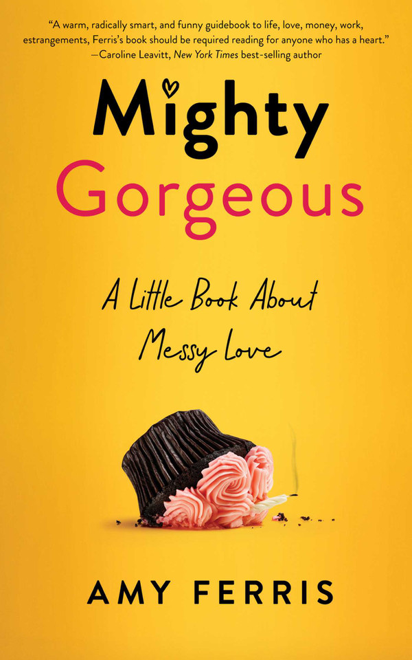 Mighty Gorgeous: A Little Book About Messy Love book cover by Amy Ferris
