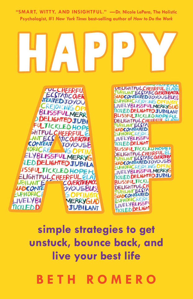 Happy AF: Simple strategies to get unstuck, bounce back, and live your best life book cover by Beth Romero