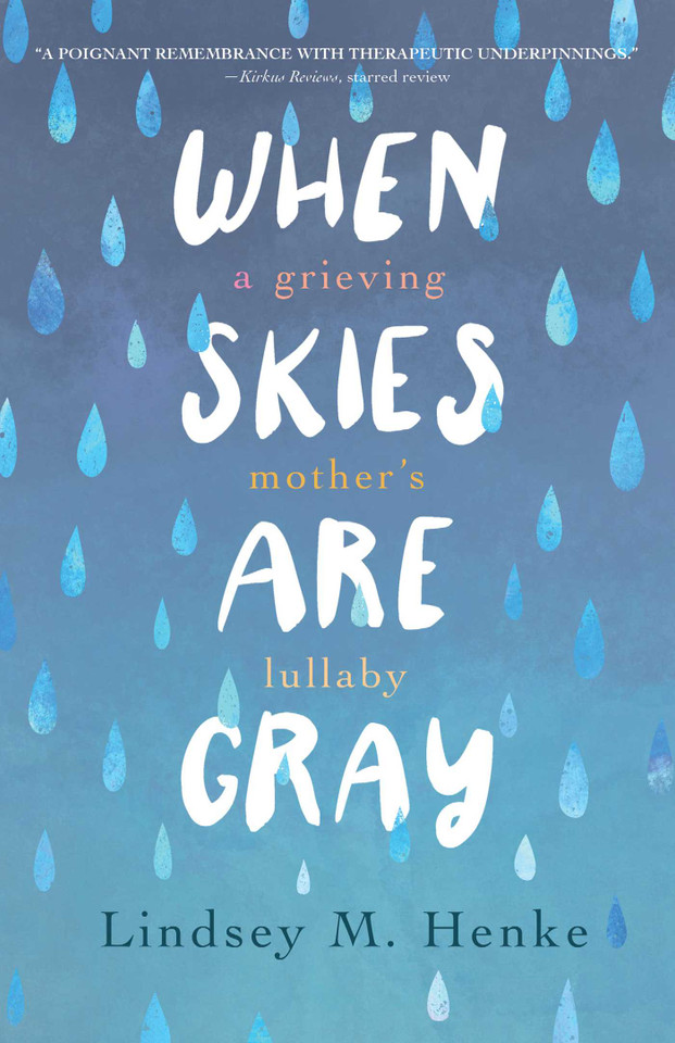 When Skies Are Gray: A Grieving Mother's Lullaby book cover by Lindsey M. Henke