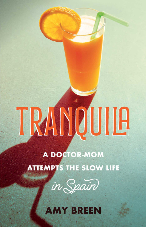 Tranquila: A Doctor-Mom Attempts the Slow Life in Spain book cover by Amy Breen