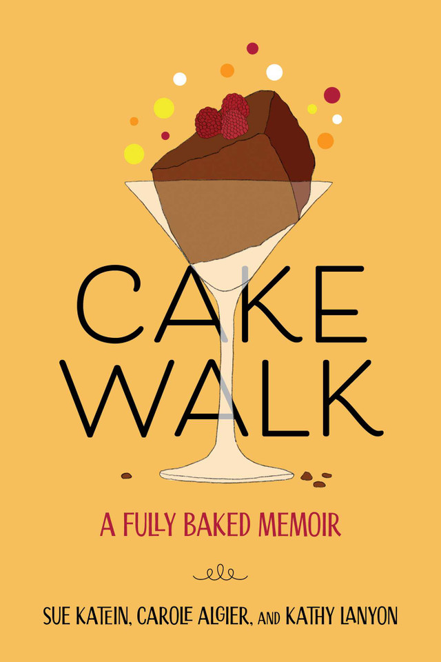 Cakewalk: A Fully Baked Memoir book cover by Susan  Katein, Carole Algier, Kathy Lanyon
