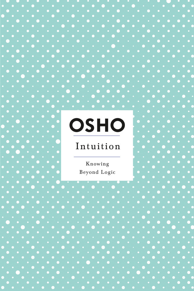Intuition: Knowing Beyond Logic (Osho Insights for a New Way of Living) book cover by Osho