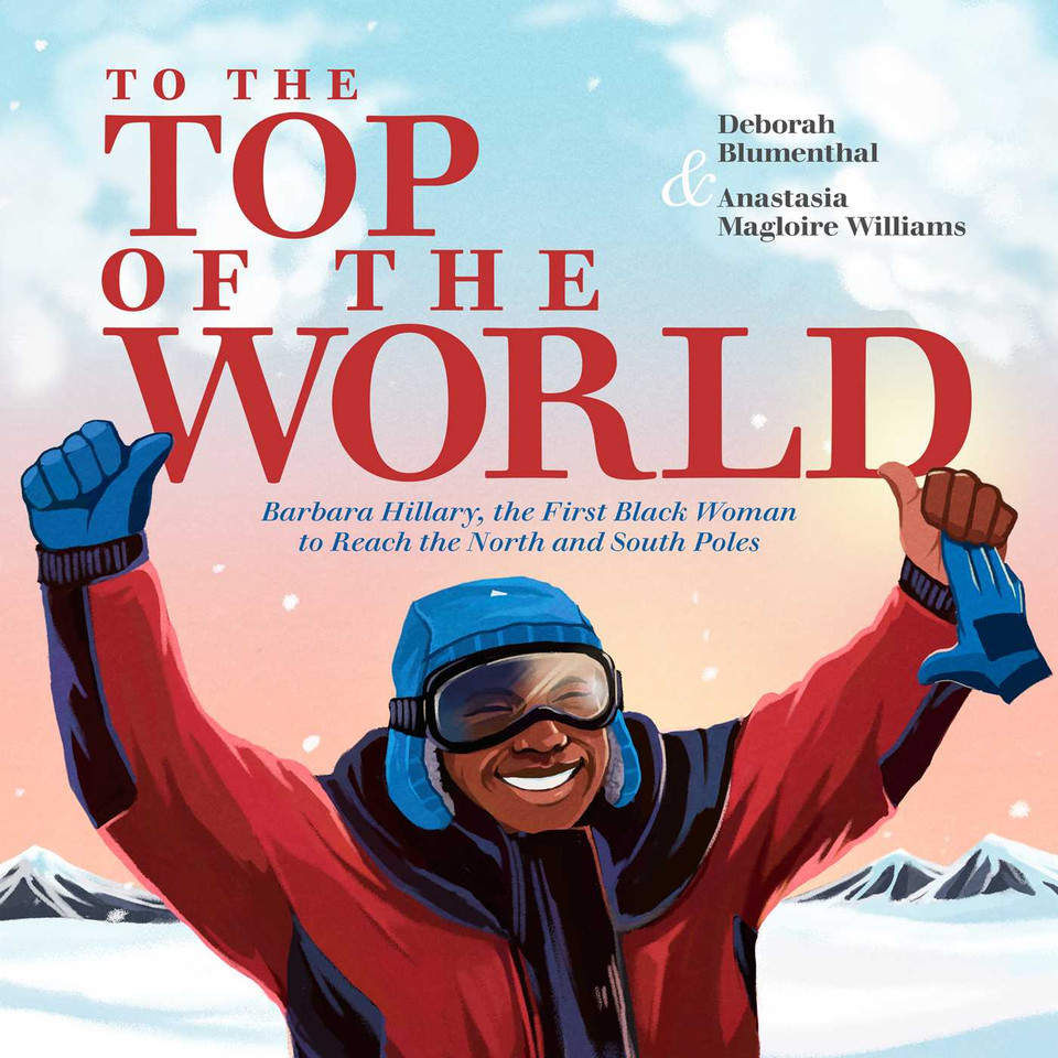 To the Top of the World: Barbara Hillary, the First Black Woman to Reach the North and South Poles book cover by Deborah Blumenthal