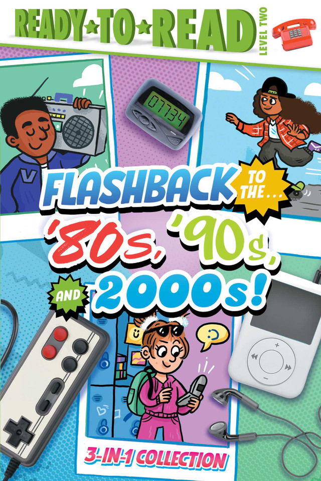 Flashback to the . . . '80's, '90s, and 2000s!: Flashback to the . . . Awesome '80s!; Flashback to the . . . Fly '90s!; Flashback to the . . . Chill 2000s! (Ready-to-Read Level 2) (Flashback) book cover by Gloria Cruz, Patty Michaels
