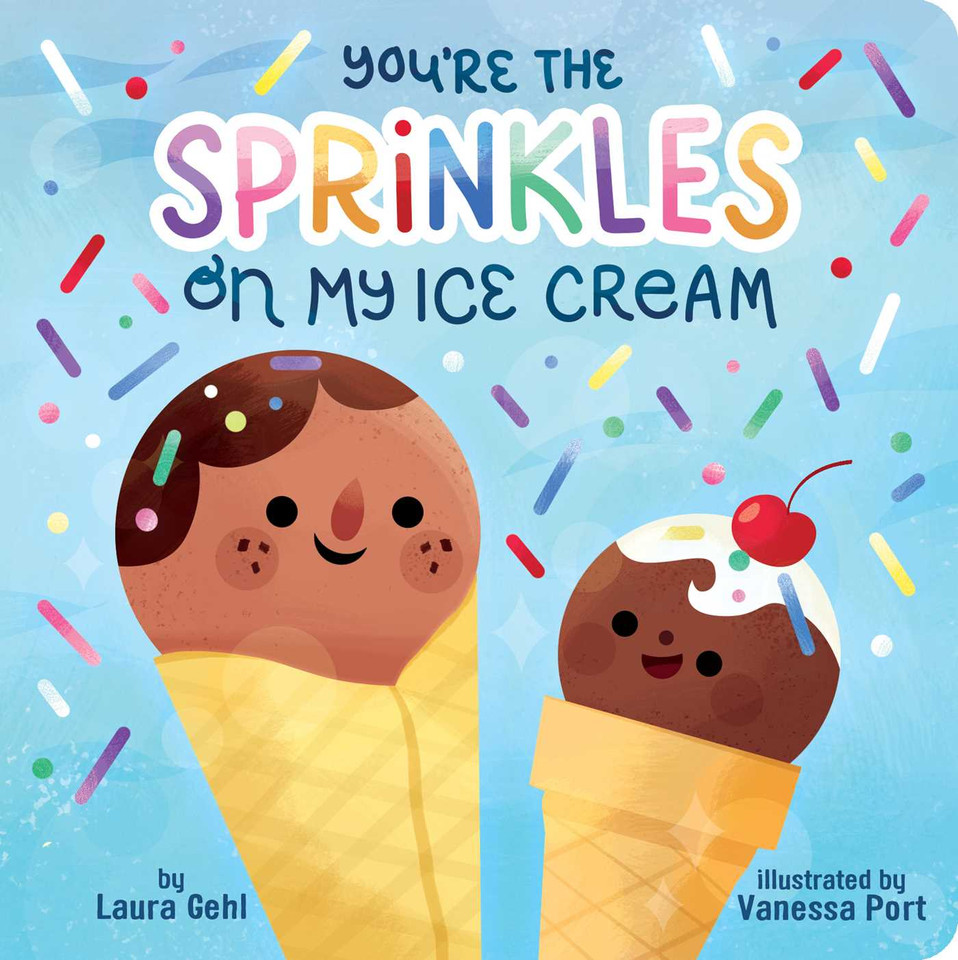 You're the Sprinkles on My Ice Cream book cover by Laura Gehl