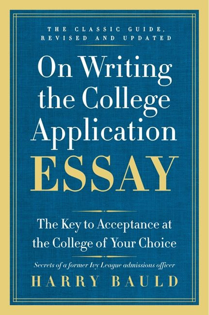 On Writing the College Application Essay, 25th Anniversary Edition: The Key to Acceptance at the College of Your Choice book cover by Harry Bauld