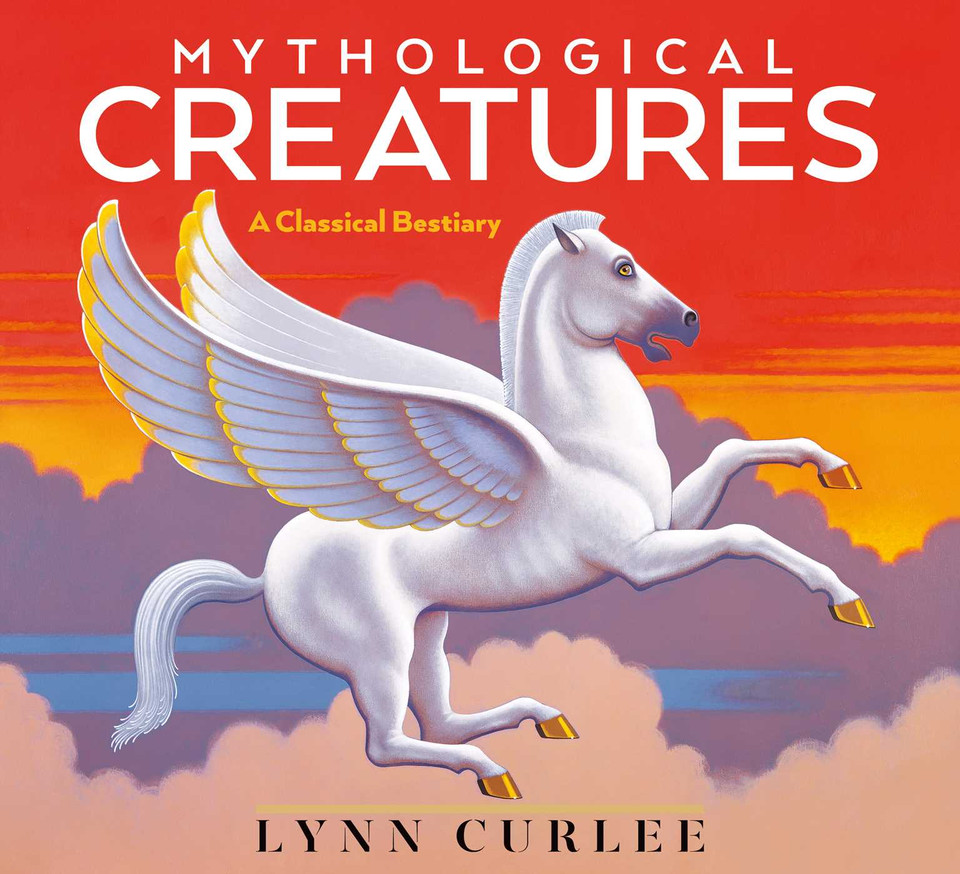 Mythological Creatures: A Classical Bestiary (Lynn Curlee Wonders of the World) book cover by Lynn Curlee