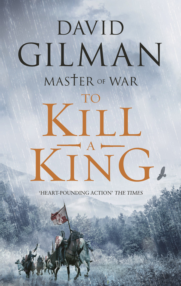 To Kill a King: Lose yourself in a world of war, ambition and betrayal in this utterly addictive series (Master of War #8) book cover by David Gilman