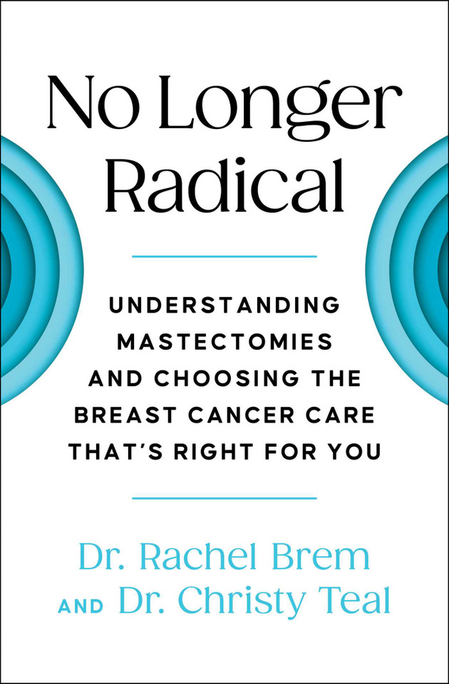 No Longer Radical: Understanding Mastectomies and Choosing the Breast Cancer Care That's Right For You book cover by Rachel Brem, Christy Teal
