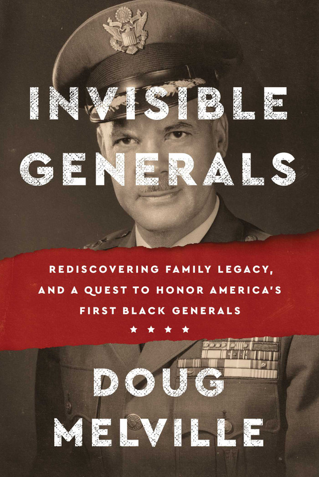 Invisible Generals: Rediscovering Family Legacy, and a Quest to Honor America's First Black Generals book cover by Doug Melville