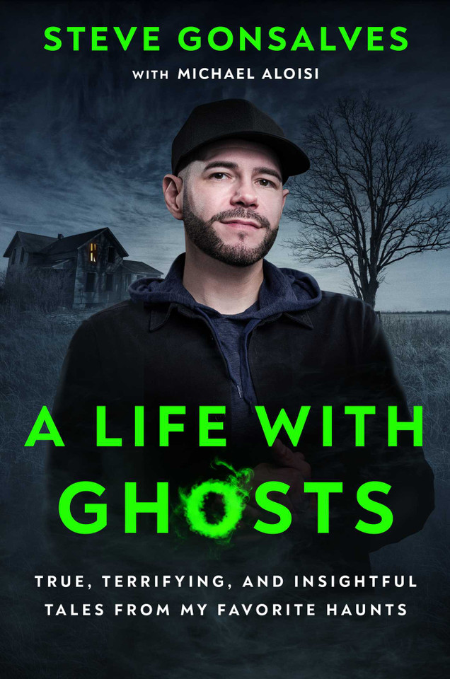 A Life with Ghosts: True, Terrifying, and Insightful Tales from My Favorite Haunts book cover by Steve Gonsalves