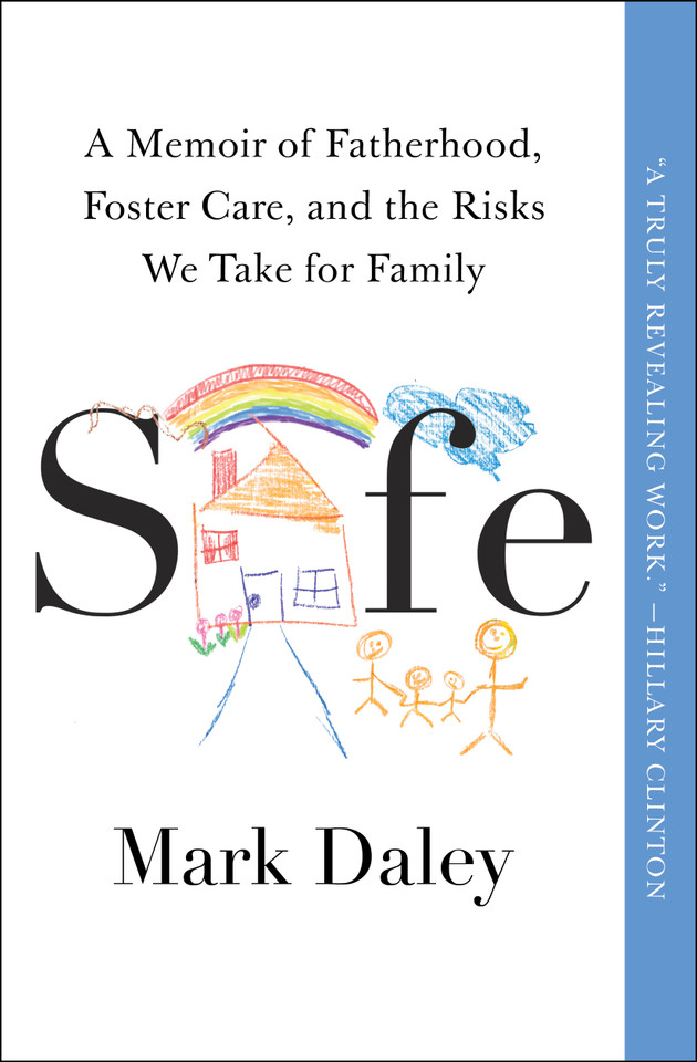Safe: A Memoir of Fatherhood, Foster Care, and the Risks We Take for Family book cover by Mark Daley