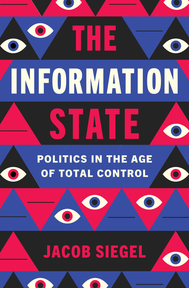 The Information State: Politics in the Age of Total Control book cover by Jacob Siegel